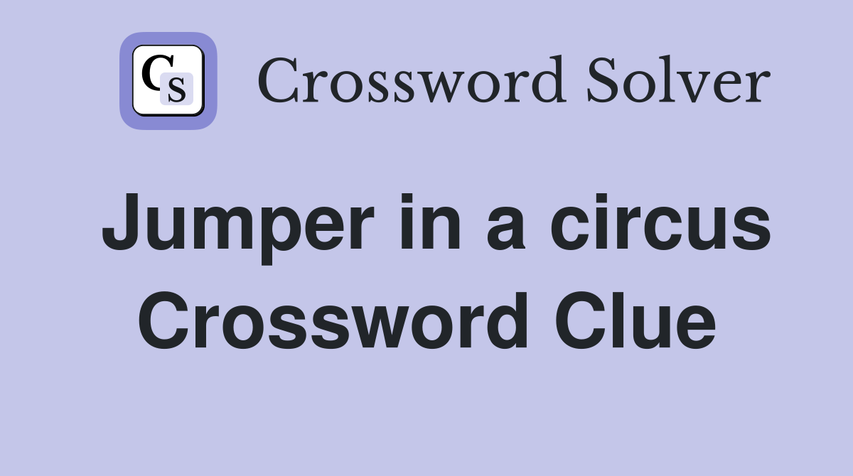 Jumper in a circus Crossword Clue