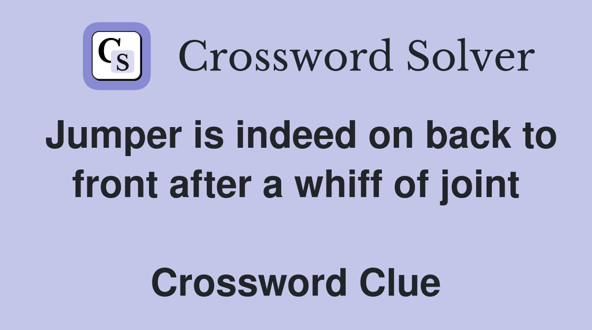 Jumper is indeed on back to front after a whiff of joint  Crossword Clue