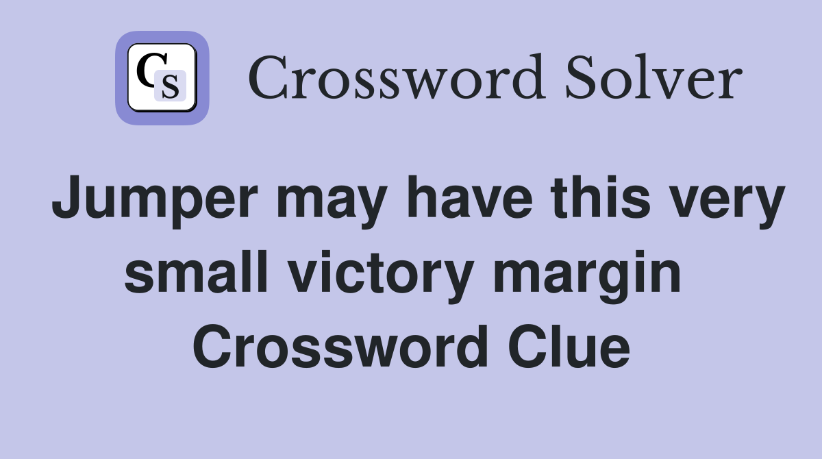 Jumper may have this very small victory margin  Crossword Clue