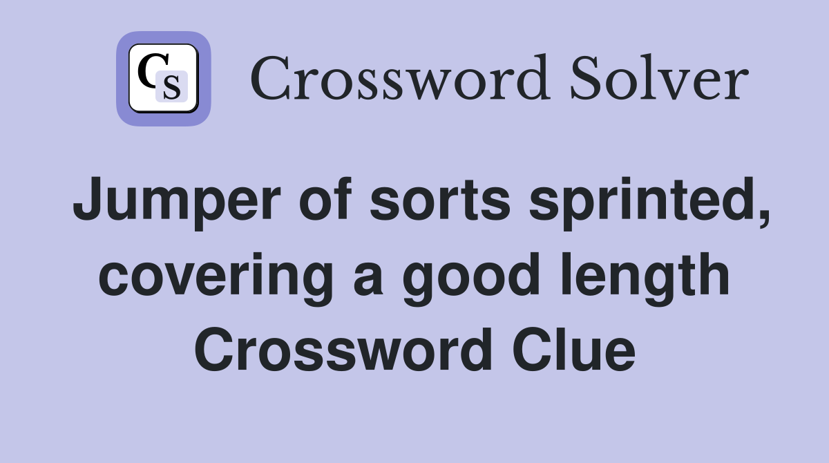 Jumper of sorts sprinted, covering a good length Crossword Clue