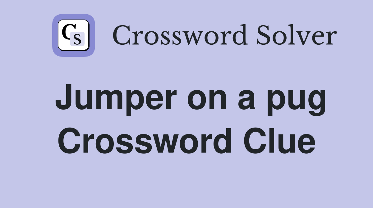 Jumper on a pug Crossword Clue