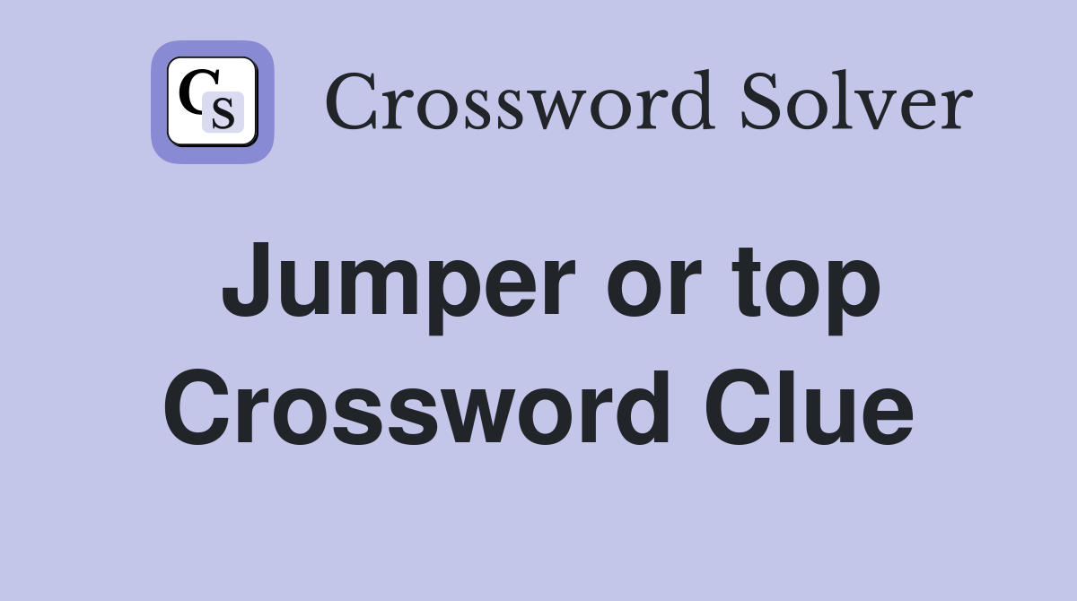 Jumper or top Crossword Clue