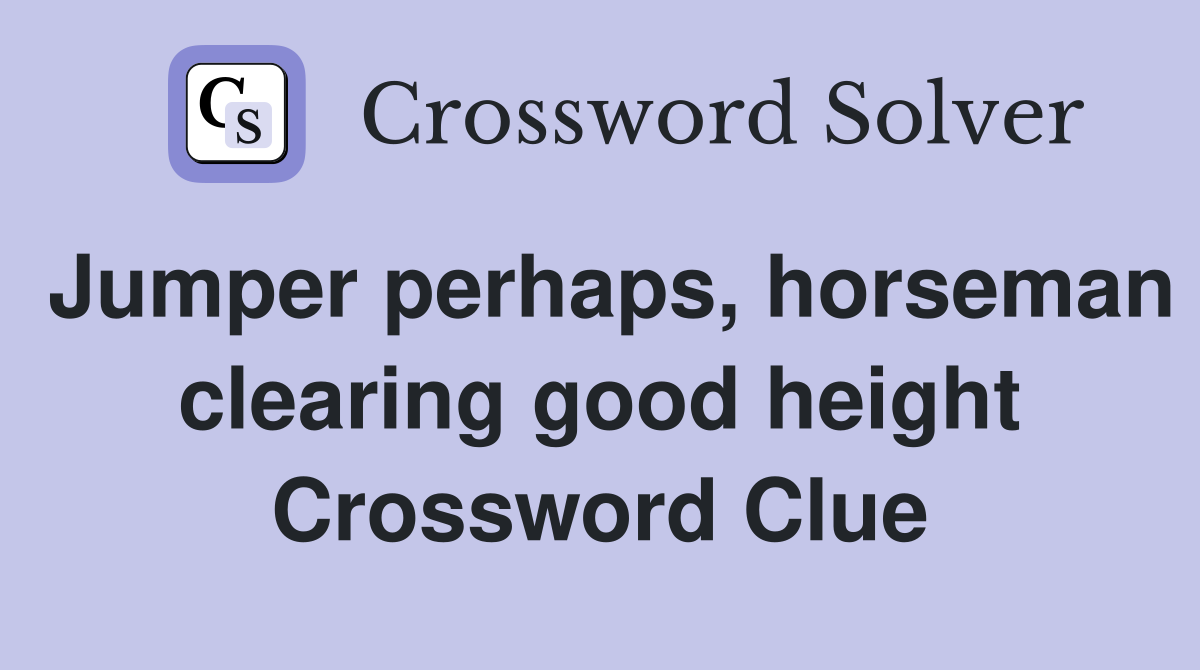 Jumper perhaps, horseman clearing good height Crossword Clue