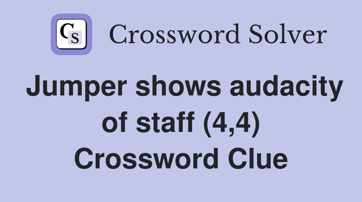 Jumper shows audacity of staff (4,4) Crossword Clue
