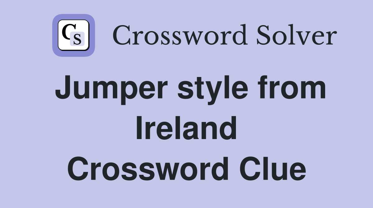 Jumper style from Ireland Crossword Clue
