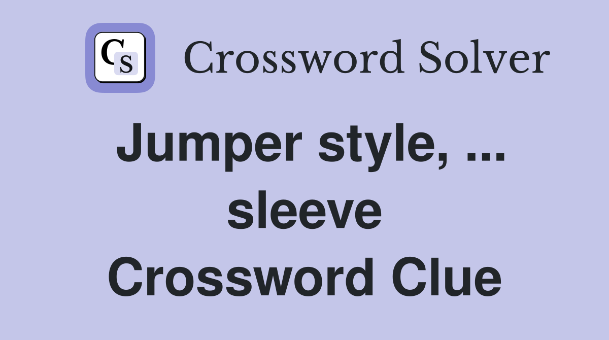 Jumper style, ... sleeve Crossword Clue