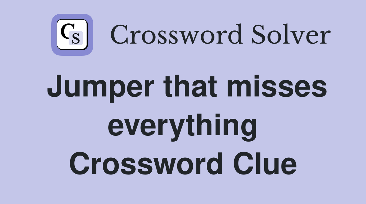 Jumper that misses everything Crossword Clue