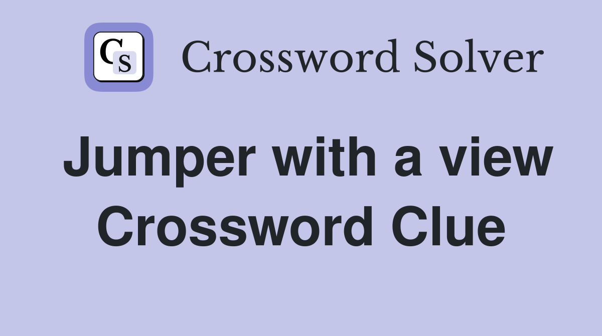 Jumper with a view Crossword Clue