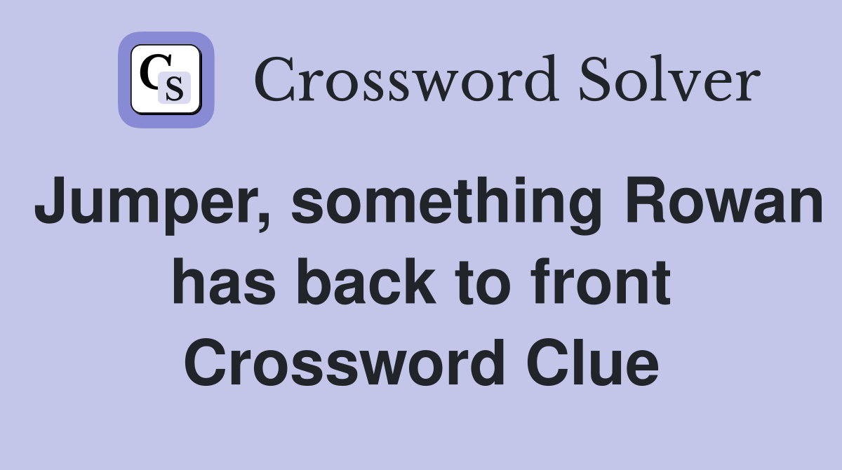 Jumper, something Rowan has back to front Crossword Clue