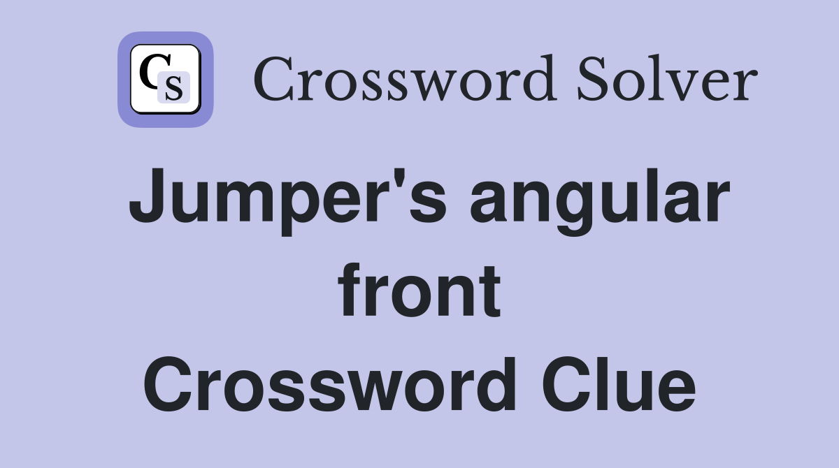 Jumper's angular front Crossword Clue