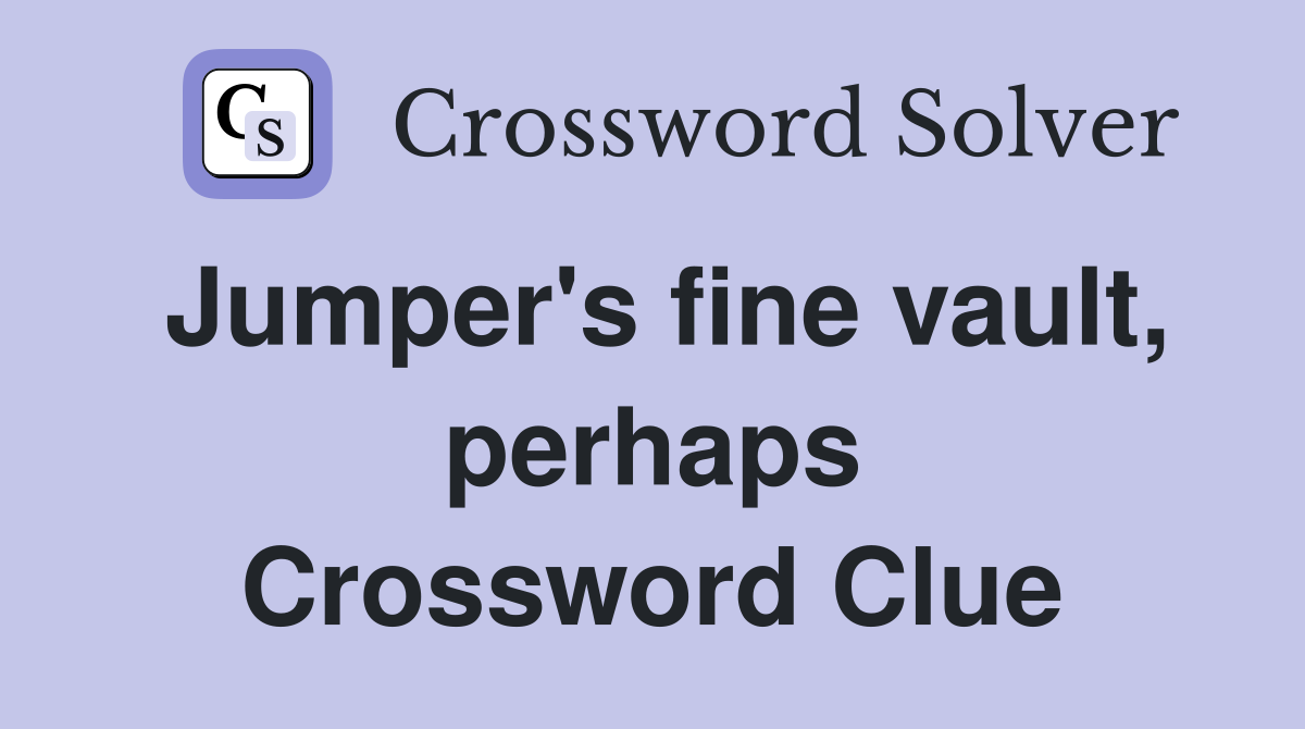 Jumper's fine vault, perhaps Crossword Clue
