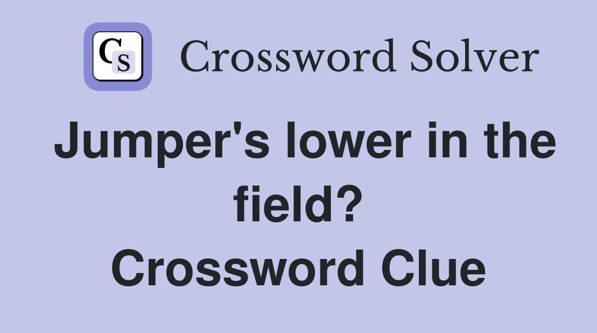 Jumper's lower in the field? Crossword Clue