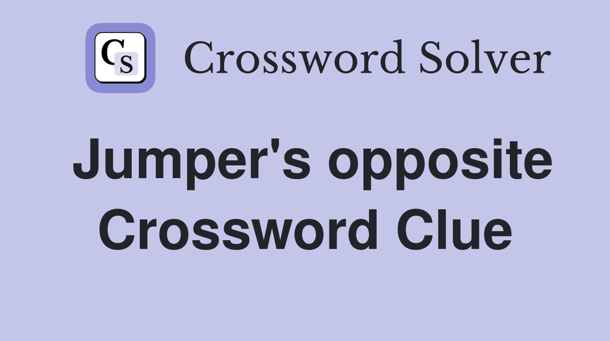 Jumper's opposite Crossword Clue