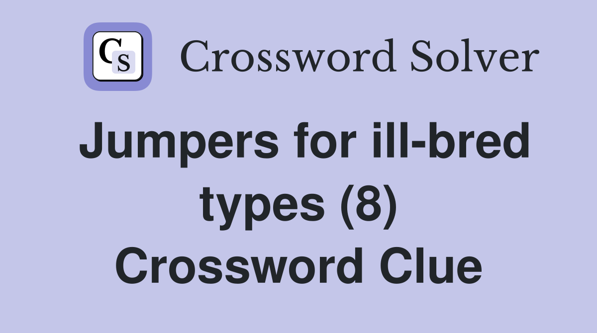 Jumpers for ill-bred types (8) Crossword Clue