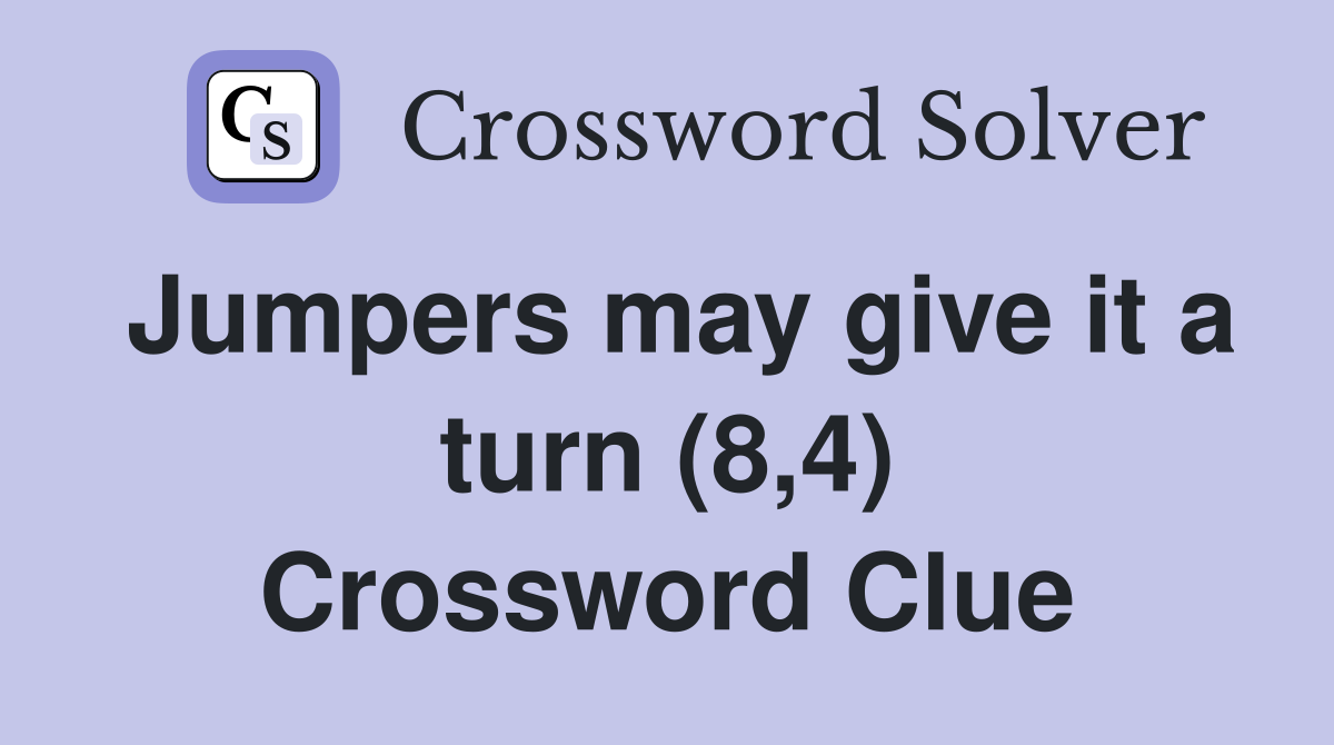 Jumpers may give it a turn (8,4) Crossword Clue