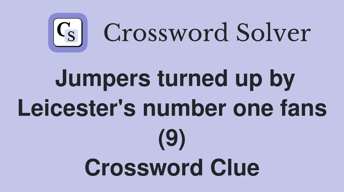 Jumpers turned up by Leicester's number one fans (9) Crossword Clue