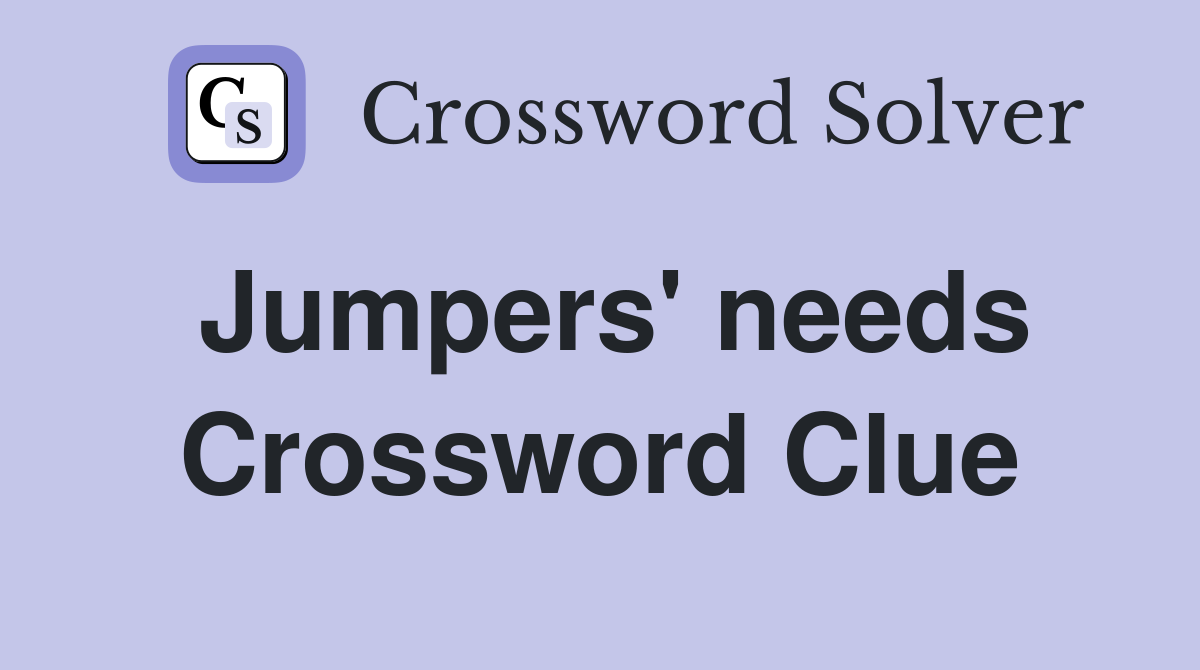 Jumpers' needs Crossword Clue