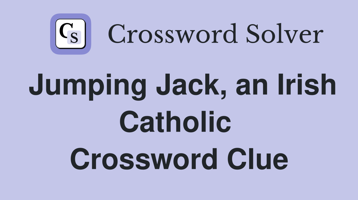 Jumping Jack, an Irish Catholic  Crossword Clue