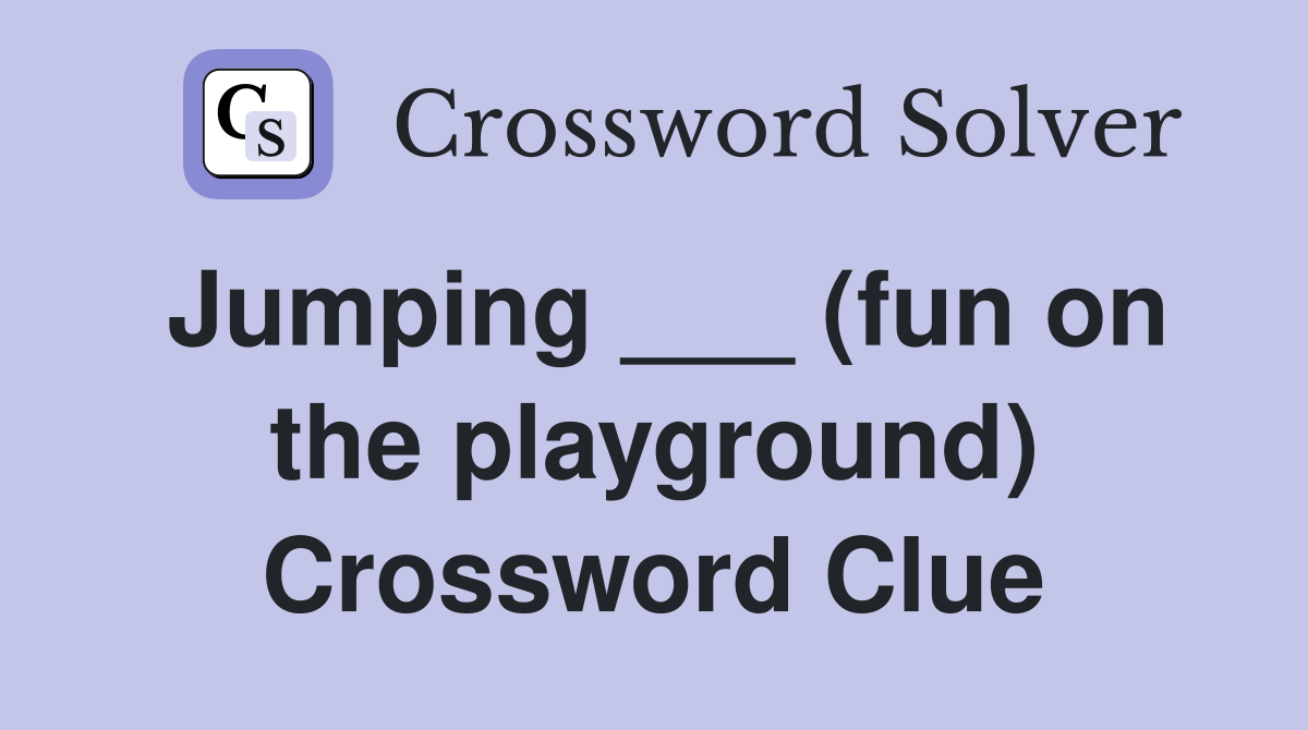 Jumping ___ (fun on the playground) Crossword Clue