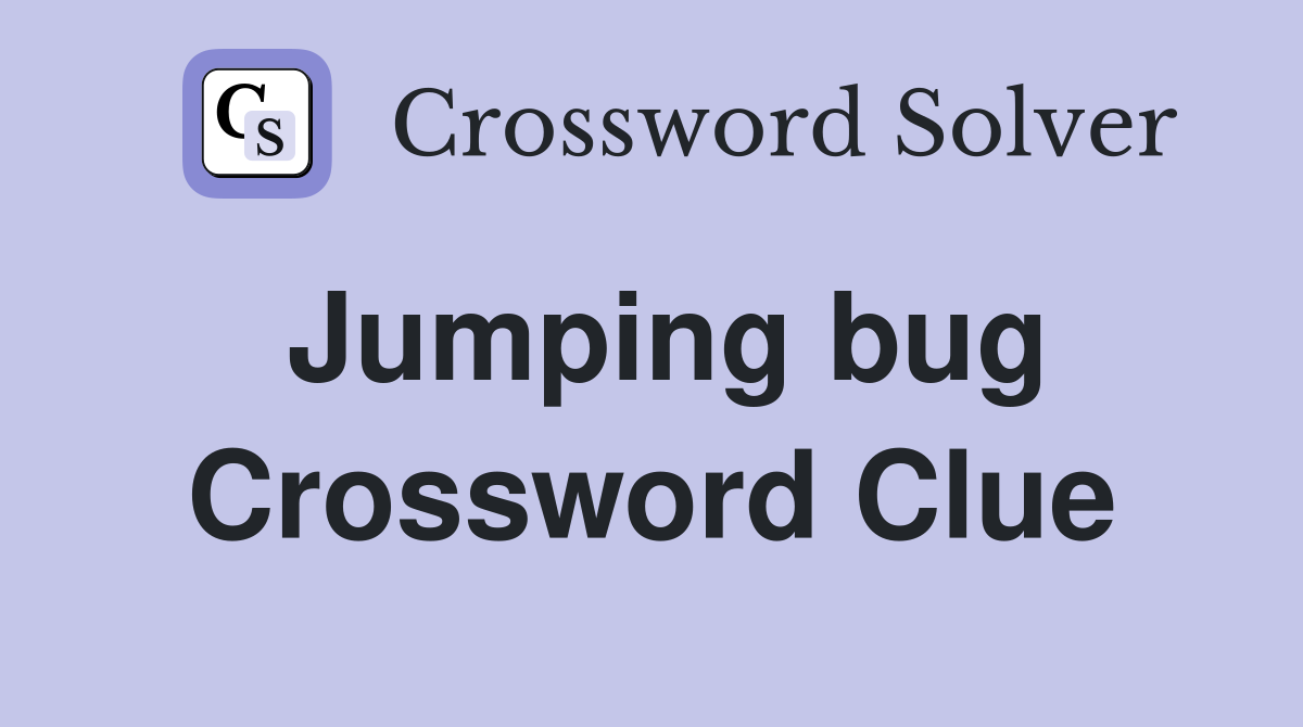 Jumping bug Crossword Clue