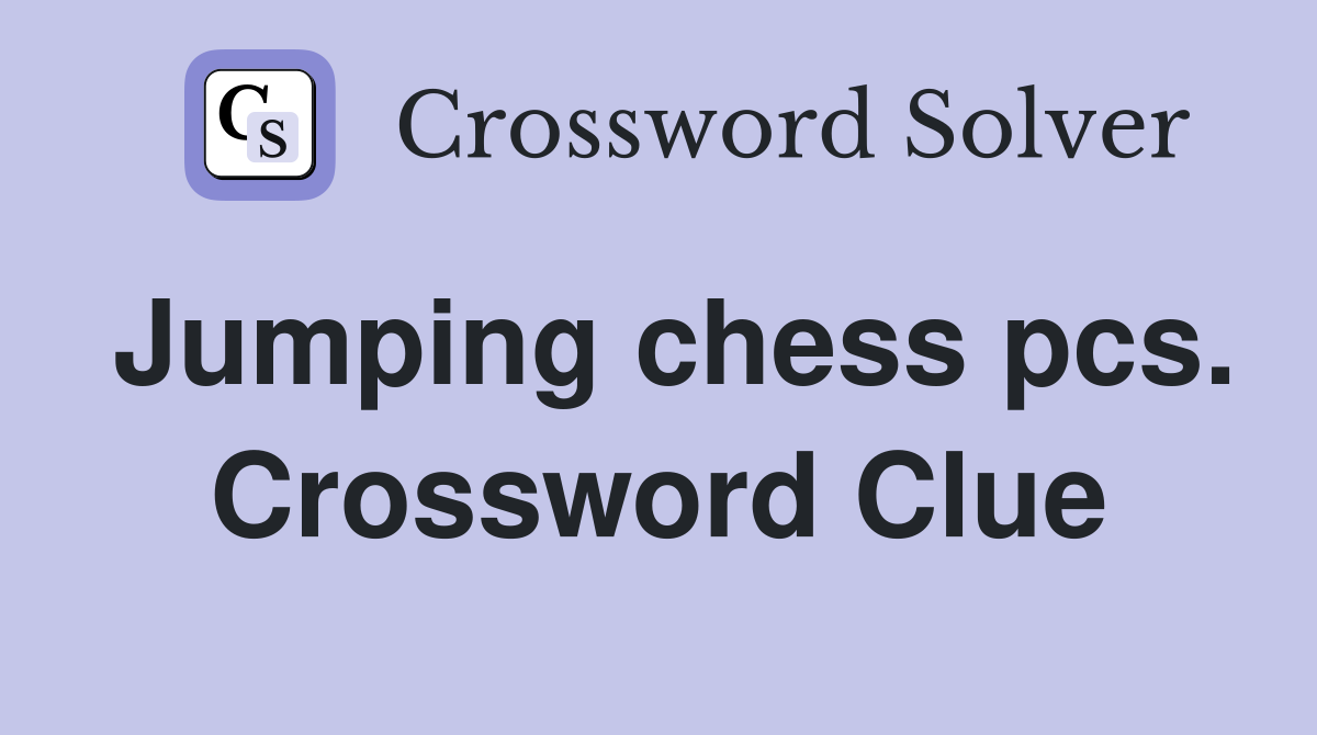 Jumping chess pcs. Crossword Clue