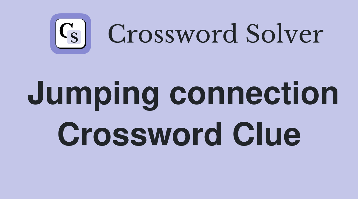 Jumping connection Crossword Clue