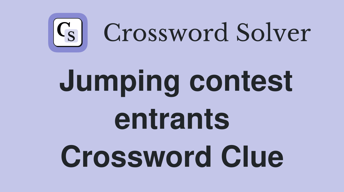 Jumping contest entrants Crossword Clue