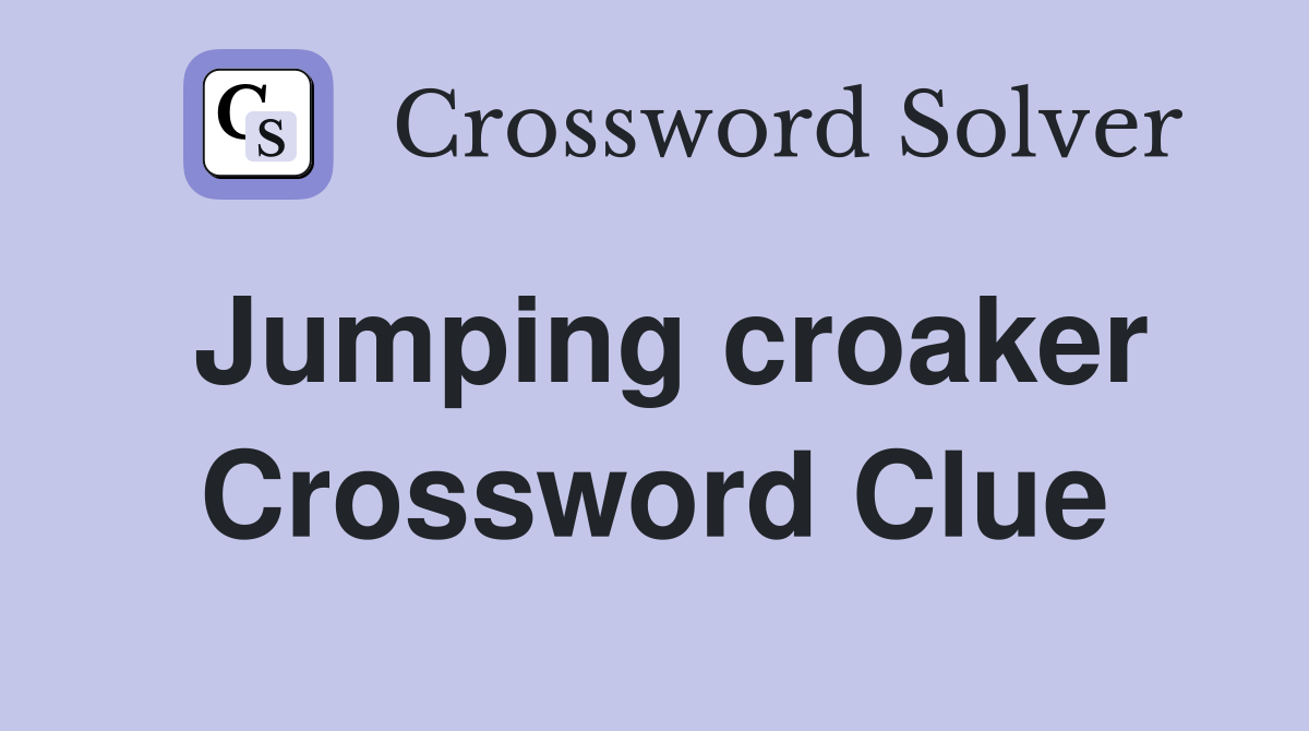 Jumping croaker Crossword Clue