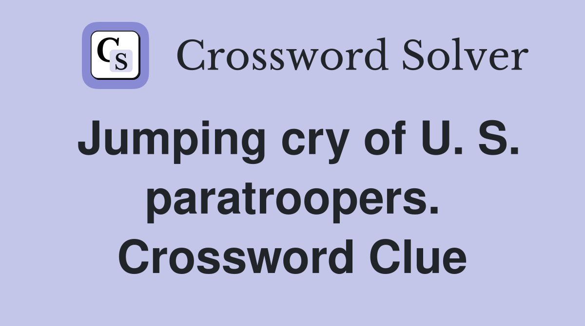 Jumping cry of U. S. paratroopers. Crossword Clue