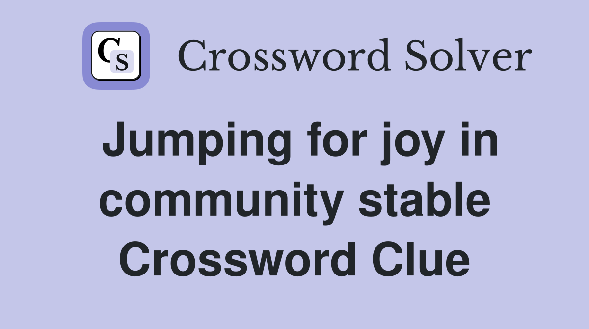 Jumping for joy in community stable Crossword Clue
