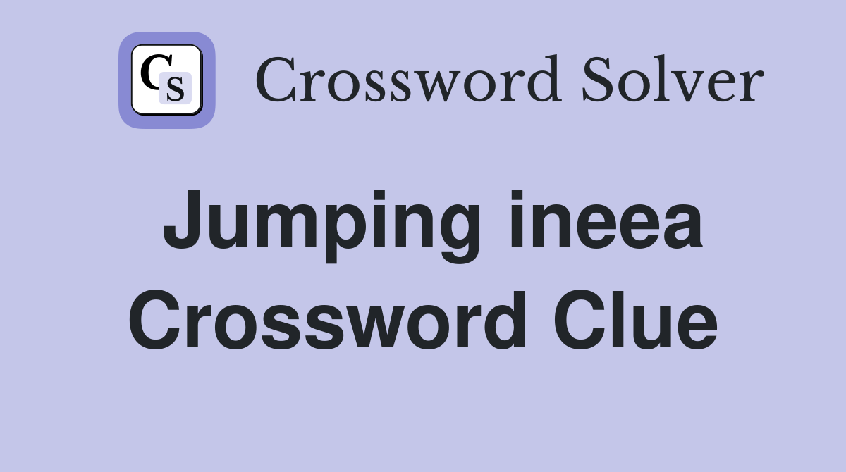 Jumping ineea Crossword Clue