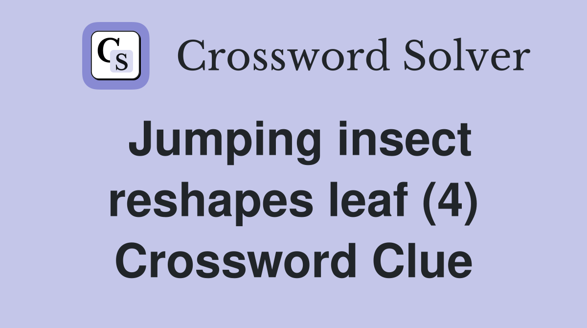 Jumping insect reshapes leaf (4) Crossword Clue