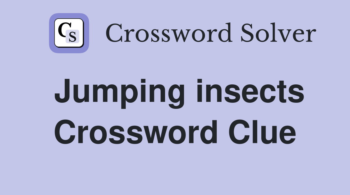 Jumping insects Crossword Clue