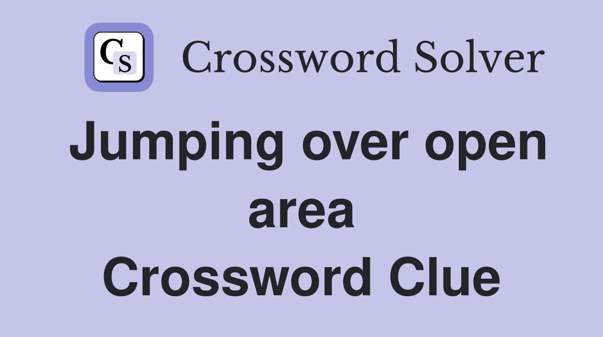 Jumping over open area Crossword Clue