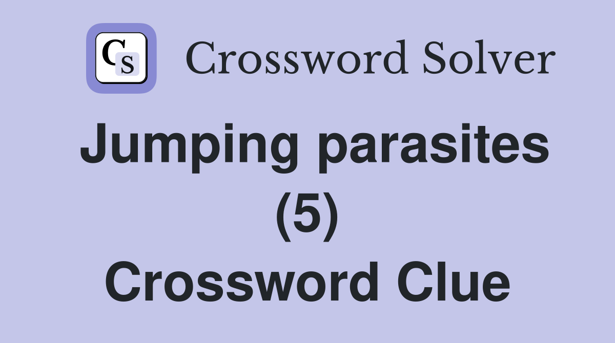 Jumping parasites (5) Crossword Clue