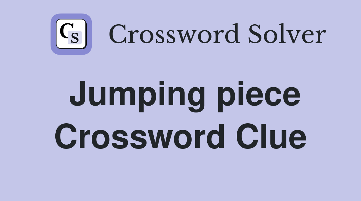 Jumping piece Crossword Clue