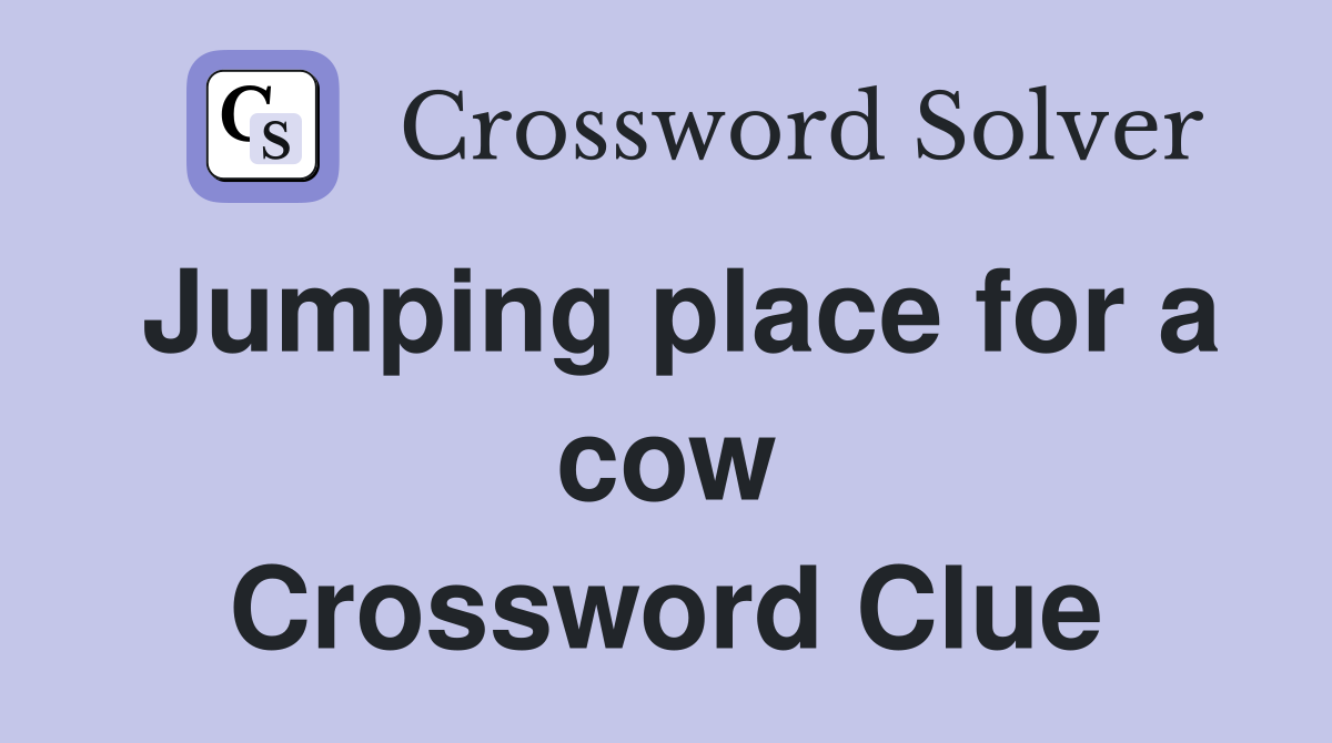 Jumping place for a cow Crossword Clue