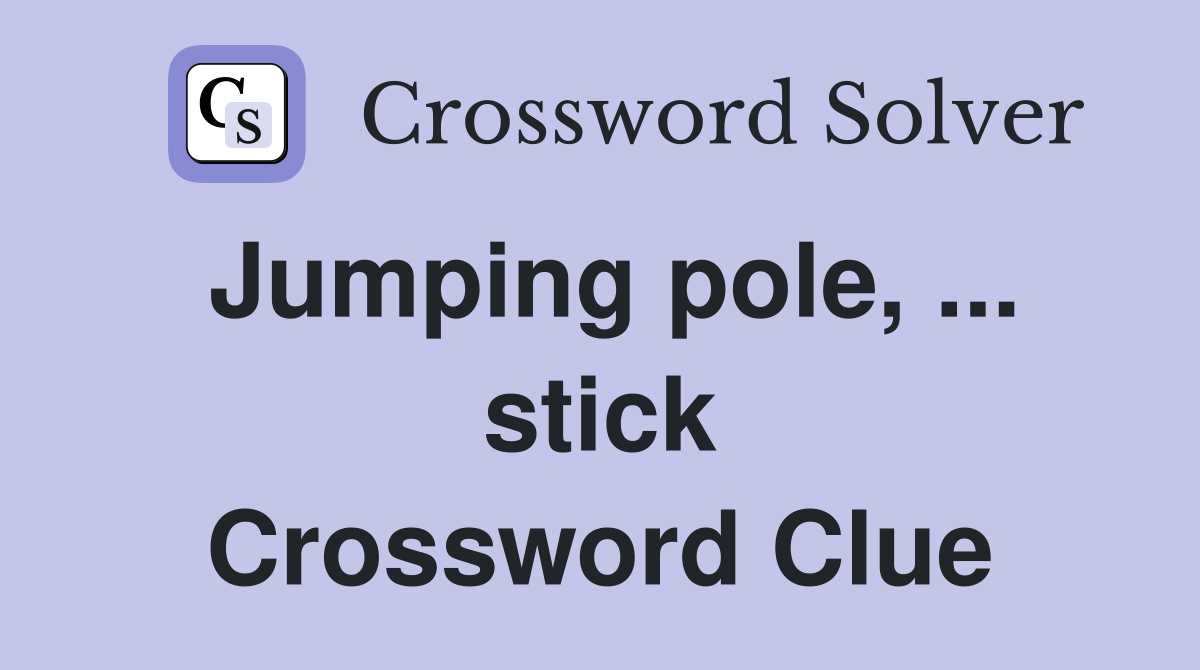 Jumping pole, ... stick Crossword Clue