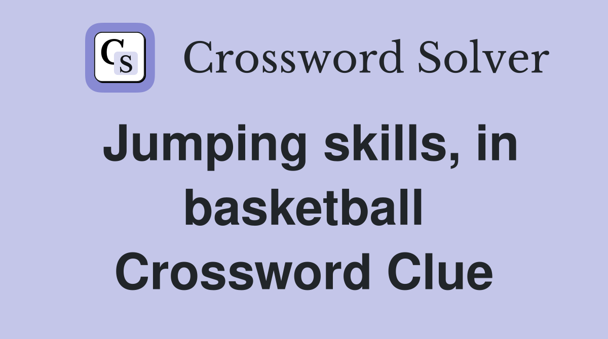 Jumping skills, in basketball Crossword Clue