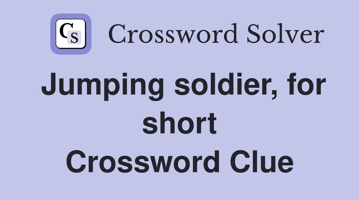 Jumping soldier, for short Crossword Clue
