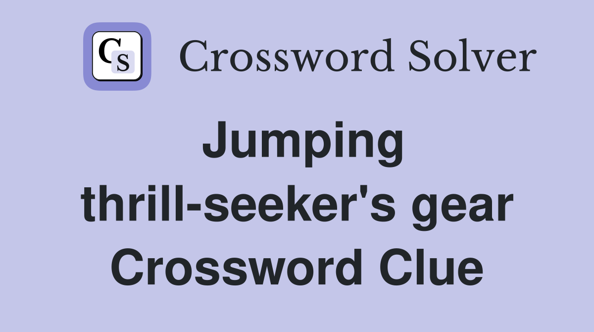 Jumping thrill-seeker's gear Crossword Clue