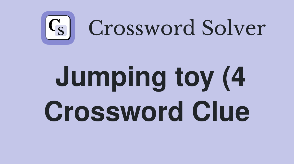 Jumping toy (4) Crossword Clue Answers Crossword Solver Jumping toy (4) Crossword Clue Answers Crossword Solver