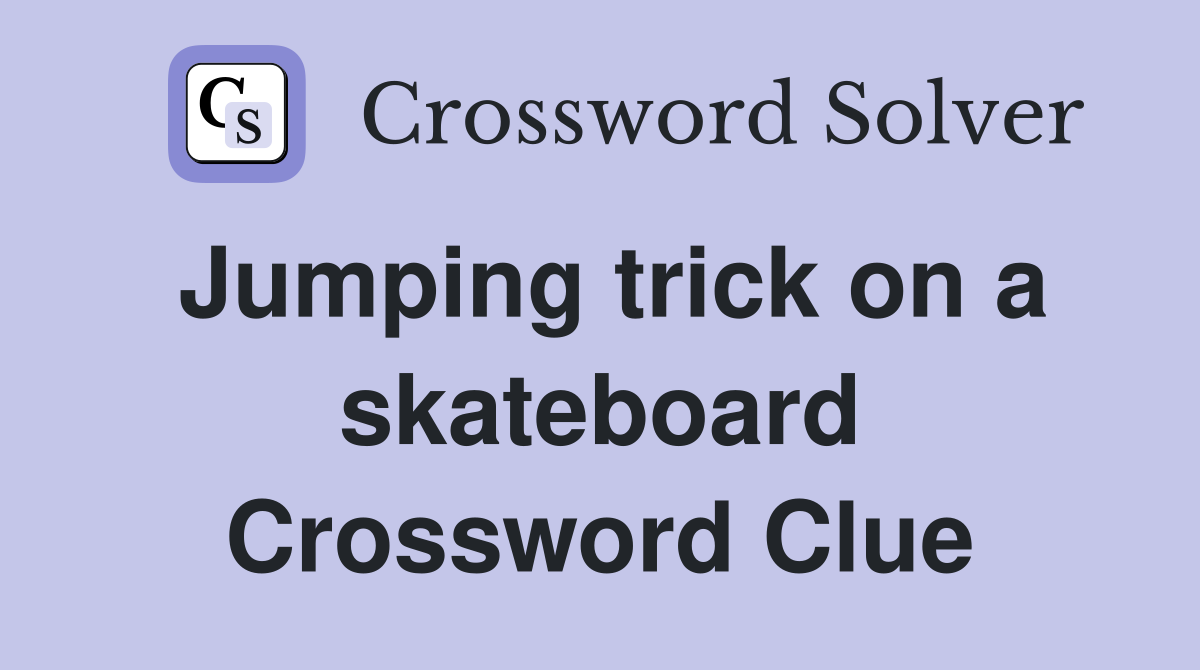 Jumping trick on a skateboard Crossword Clue
