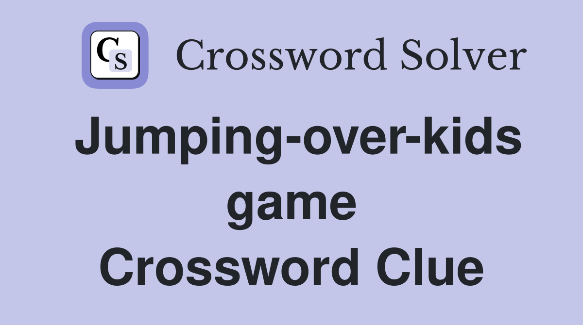 Jumping-over-kids game Crossword Clue