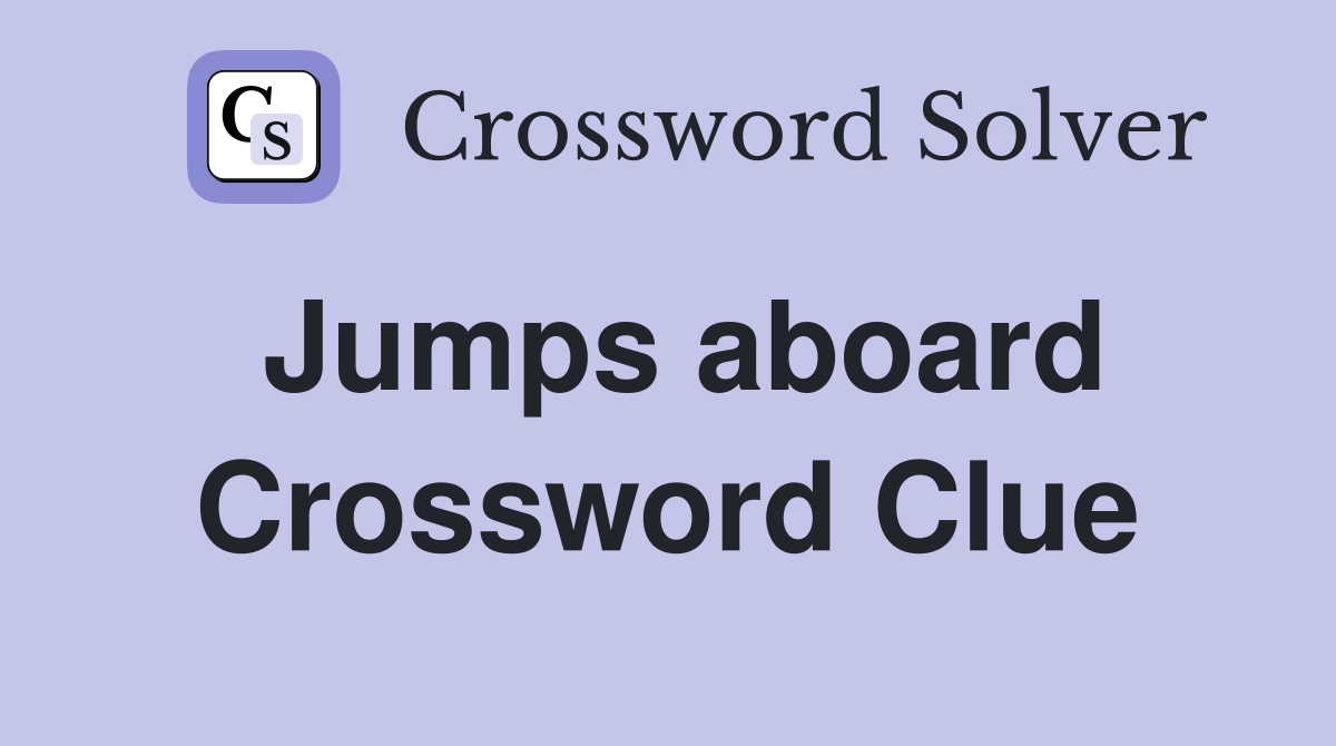 Jumps aboard Crossword Clue