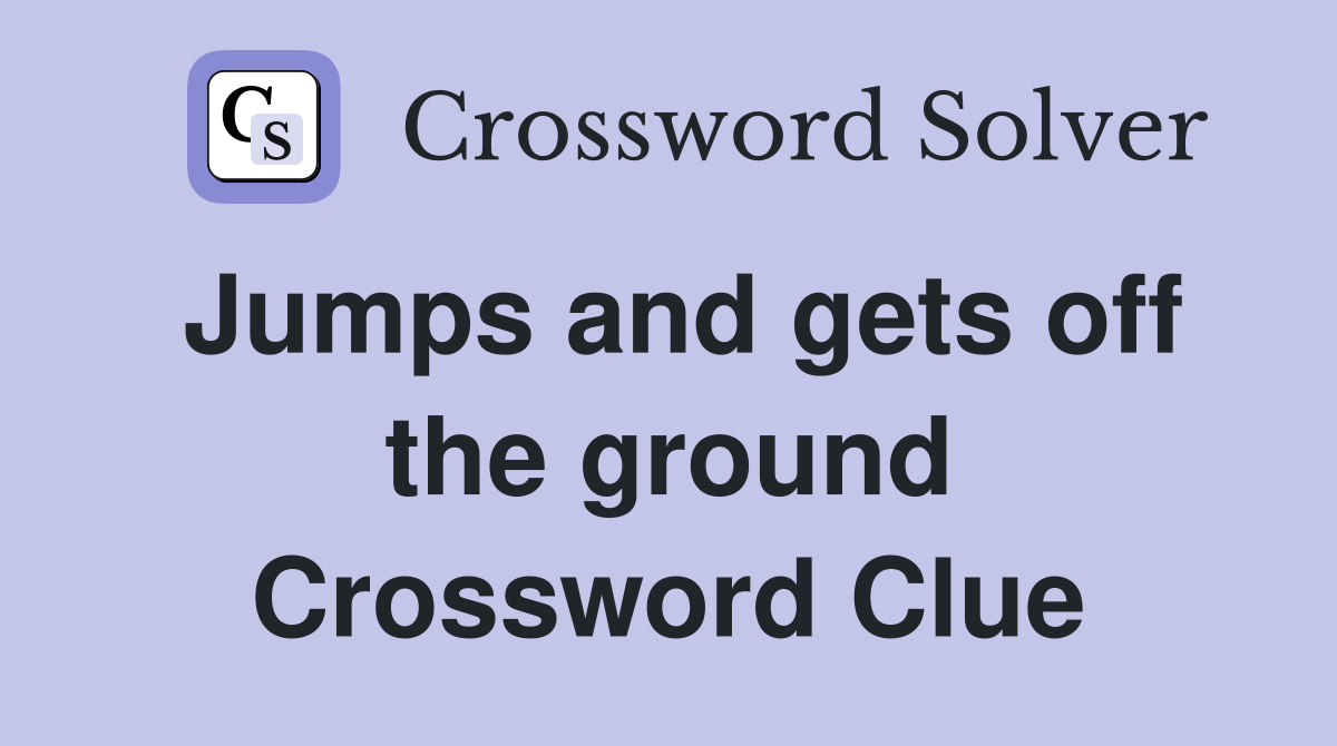 Jumps and gets off the ground Crossword Clue