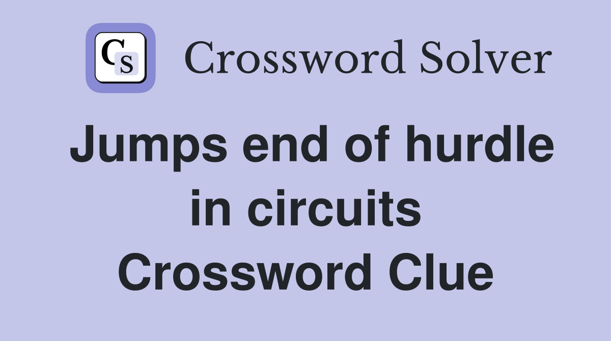 Jumps end of hurdle in circuits Crossword Clue