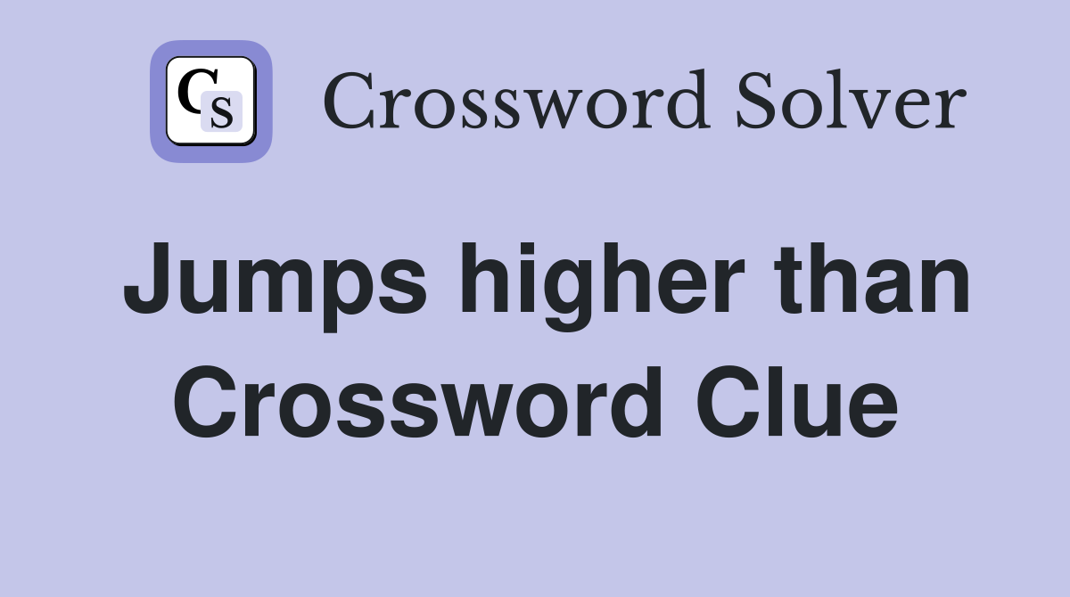 Jumps higher than Crossword Clue