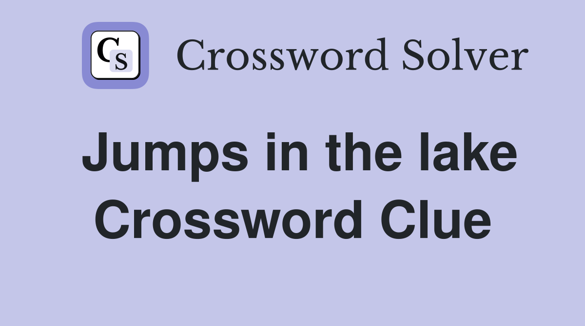 Jumps in the lake Crossword Clue