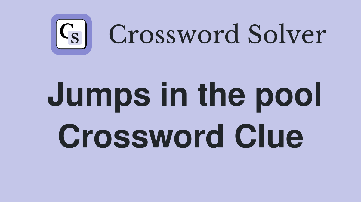 Jumps in the pool Crossword Clue